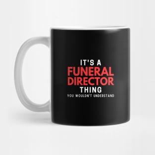 It's A Funeral Director Thing You Wouldn't Understand Mug